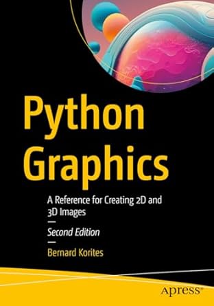 python graphics a reference for creating 2d and 3d images 1st edition bernard korites 1484296591,