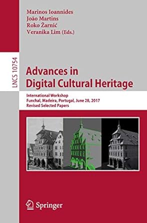 advances in digital cultural heritage international workshop funchal madeira portugal june 28 2017 revised