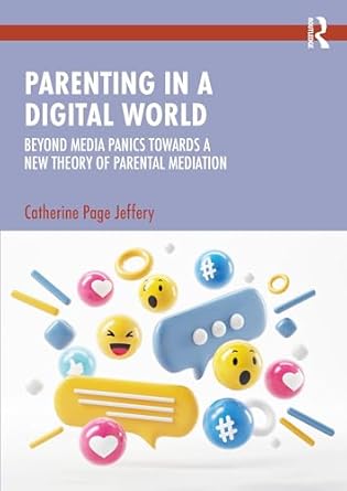parenting in a digital world beyond media panics towards a new theory of parental mediation 1st edition