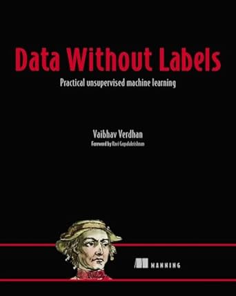 data without labels practical unsupervised machine learning 1st edition vaibhav verdhan 1617298727,