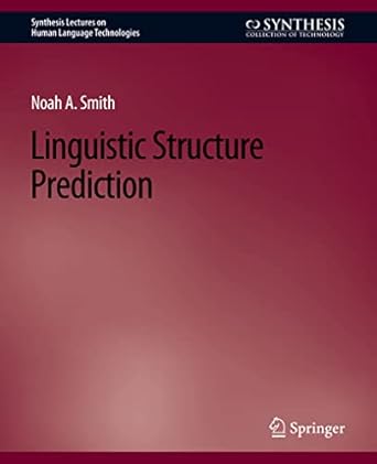 linguistic structure prediction 1st edition noah a smith 3031010159, 978-3031010156