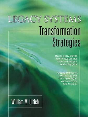 legacy systems transformation strategies 1st edition william m ulrich 013044927x, 978-0130449276