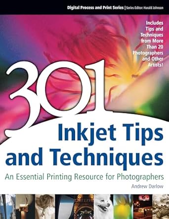301 inkjet tips and techniques an essential printing resource for photographers 1st edition andrew darlow