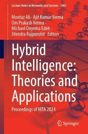hybrid intelligence theories and applications proceedings of hita 2024 1st edition montaz ali ,ajit kumar