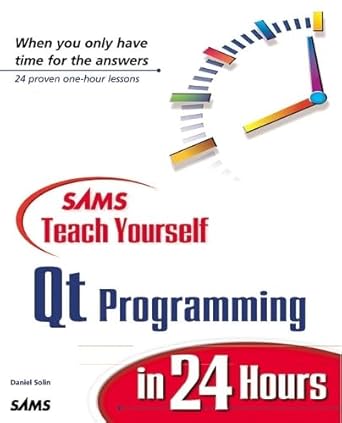 sams teach yourself qt programming in 24 hours 1st edition daniel solin 0672318695, 978-0672318696