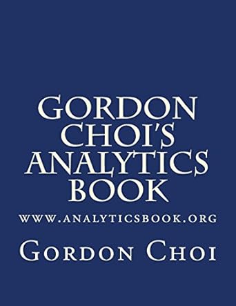 gordon chois analytics book 1st edition gordon w t choi 1543136206, 978-1543136203