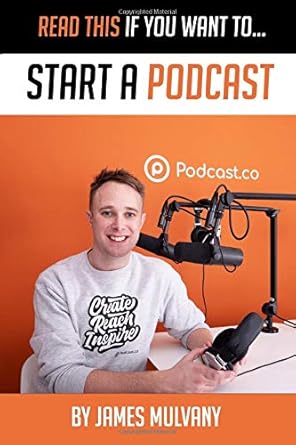 read this if you want to start a podcast 1st edition james mulvany 169531431x, 978-1695314313