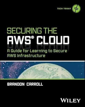 securing the aws cloud a guide for learning to secure aws infrastructure 1st edition brandon carroll