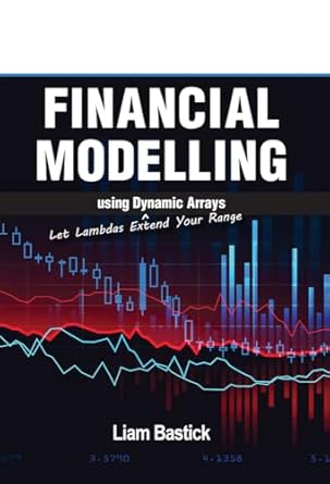 financial modelling using dynamic arrays let lambdas extend your range 1st edition liam bastick 1615470875,