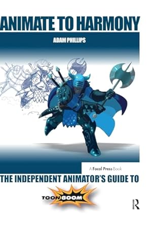 animate to harmony the independent animators guide to toon boom 1st edition adam phillips 1138428345,