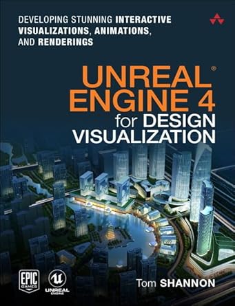 unreal engine 4 for design visualization developing stunning interactive visualizations animations and