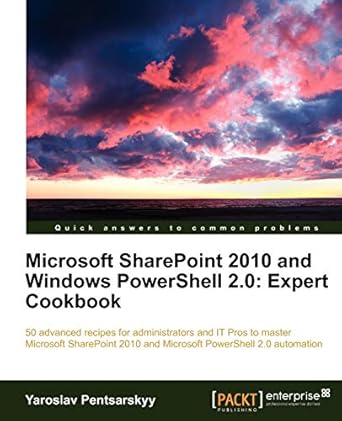 microsoft sharepoint 2010 and windows powershell 2 0 expert cookbook 1st edition yaroslav pentsarskyy