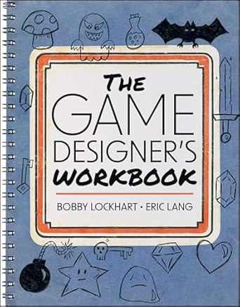 the game designers workbook hands on tools exercises walkthroughs and resources for new game designers 1st