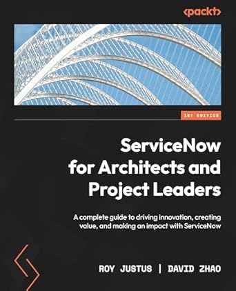 servicenow for architects and project leaders a complete guide to driving innovation creating value and