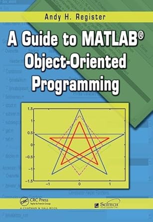 a guide to matlab object oriented programming 1st edition andy h register 1138460869, 978-1138460867