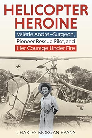 helicopter heroine valerie andre surgeon pioneer rescue pilot and her courage under fire 1st edition charles