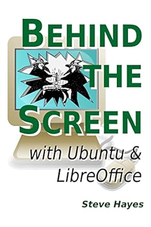 behind the screen with ubuntu and libreoffice 1st edition steve hayes 1471717313, 978-1471717314