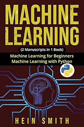 machine learning 2 manuscripts in 1 book machine learning for beginners and machine learning with python 1st