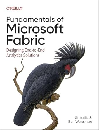 fundamentals of microsoft fabric designing end to end analytics solutions 1st edition nikola ilic ,ben