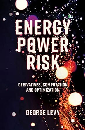 energy power risk derivatives computation and optimization 1st edition george levy 1787435288, 978-1787435285