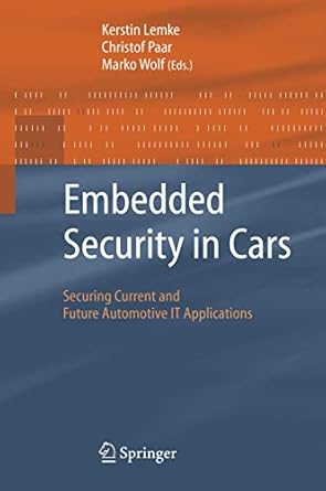 embedded security in cars securing current and future automotive it applications 1st edition kerstin lemke