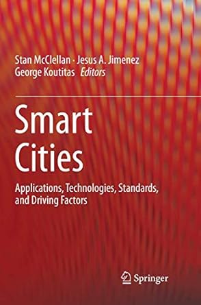 smart cities applications technologies standards and driving factors 1st edition stan mcclellan ,jesus a