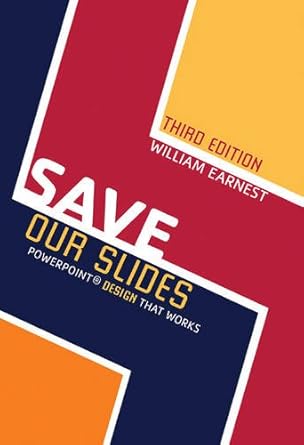 save our slides powerpoint design that works 1st edition william earnest 1465214062, 978-1465214065