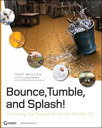 bounce tumble and splash simulating the physical world with blender 3d 1st edition tony mullen ,erwin coumans