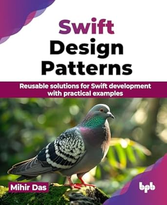 swift design patterns reusable solutions for swift development with practical examples 1st edition mihir das