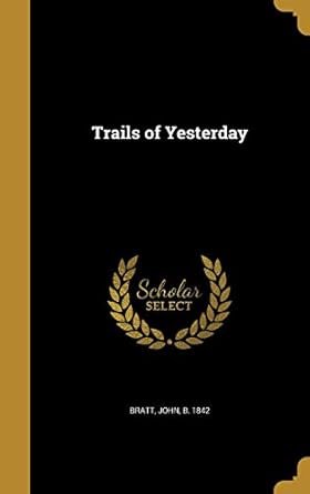 trails of yesterday 1st edition john b 1842 bratt 1372441506, 978-1372441509