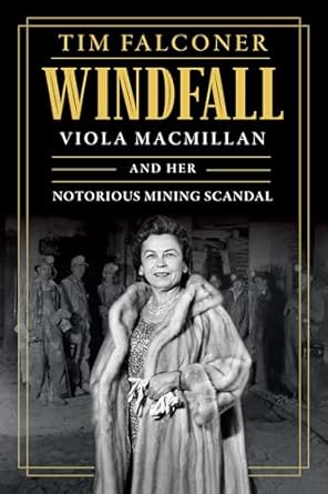 windfall viola macmillan and her notorious mining scandal 1st edition tim falconer 1770419950, 978-1770419957