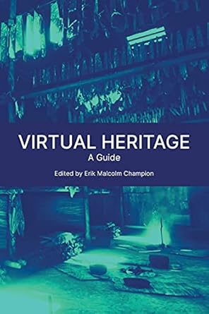 virtual heritage a guide 1st edition erik malcolm champion 1914481003, 978-1914481000