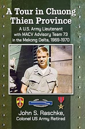 a tour in chuong thien province a u s army lieutenant with macv advisory team 73 in the mekong delta 1969
