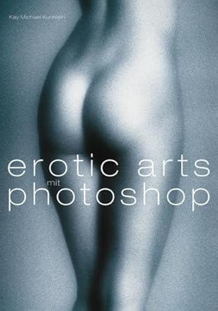 erotic arts mit photoshop 1st edition kay michael kuhnlein 3772362176, 978-3772362170