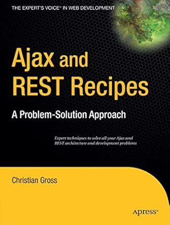 ajax and rest recipes a problem solution approach 1st edition christian gross 1590597346, 978-1590597347