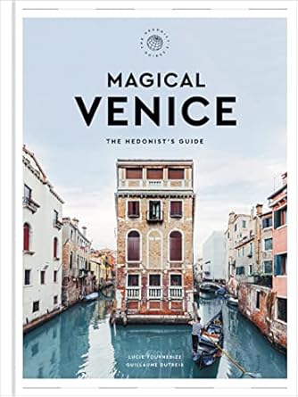 magical venice the hedonists guide 1st edition lucie tournebize ,guillaume dutreix ,zachary r townsend