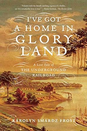 ive got a home in glory land 1st edition karolyn smardz frost 0374531250, 978-0374531256