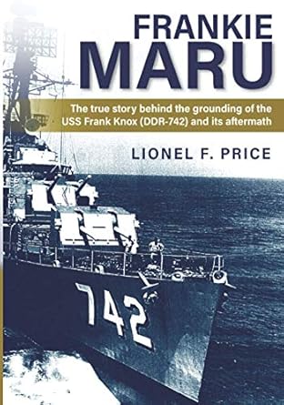 frankie maru the true story behind the grounding of the uss frank knox and its aftermath 1st edition lionel f