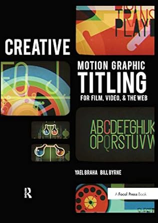 creative motion graphic titling titling with motion graphics for film video and the web 1st edition bill