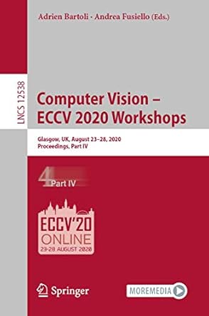 computer vision eccv 2020 workshops glasgow uk august 23 28 2020 proceedings part iv 1st edition adrien