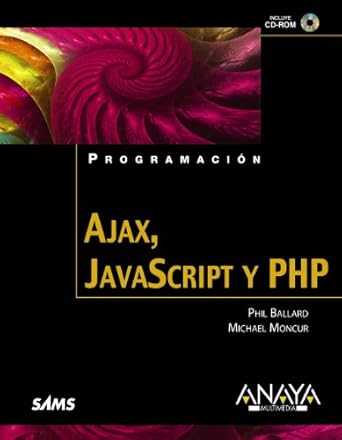 ajax javascript y php / ajax javascript and php 1st edition phil ballard ,michael moncur 8441525145,