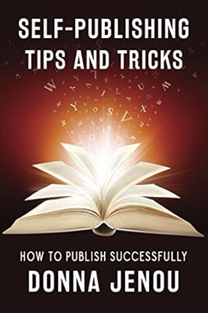 self publishing tips and tricks how to publish successfully with readers in mind 1st edition donna jenou