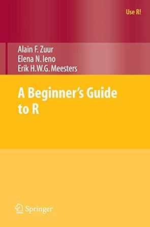 a beginners guide to r 1st edition alain zuur ,elena n ieno ,erik meesters 0387938362, 978-0387938363