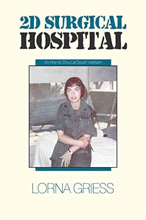 2d surgical hospital an khe to chu lai south vietnam 1st edition lorna griess 1524563048, 978-1524563042