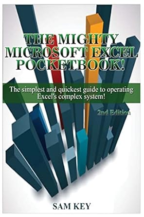 microsoft excel the simplest and quickest guide to operating excels complex system 1st edition sam key