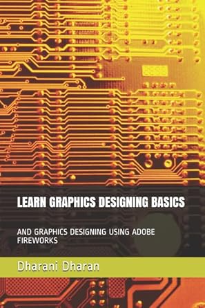 learn graphics designing basics and graphics designing using adobe fireworks 1st edition dharani dharan