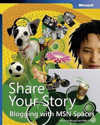 share your story blogging with msn spaces blogging with msn spaces 1st edition katherine murray ,mike torres