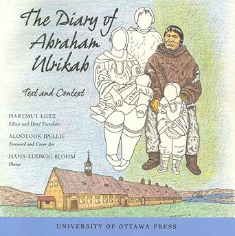 the diary of abraham ulrikab text and context 1st edition hartmut lutz 0776606026, 978-0776606026