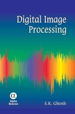 digital image processing 1st edition s k ghosh 1842657313, 978-1842657317