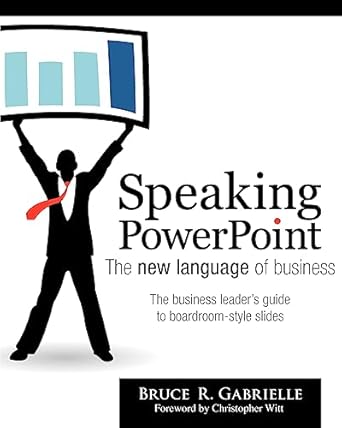 speaking powerpoint the new language of business 1st edition bruce r gabrielle 0984236058, 978-0984236053